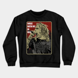 WALK WITH ME IN HELL Crewneck Sweatshirt